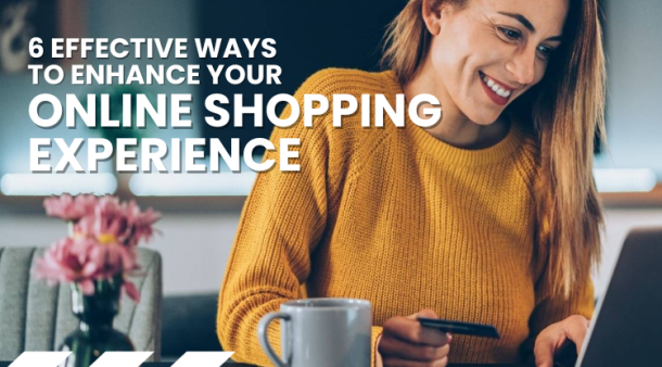 6 Effective Ways To Enhance Your Online Shopping Experience - Mahevash ...