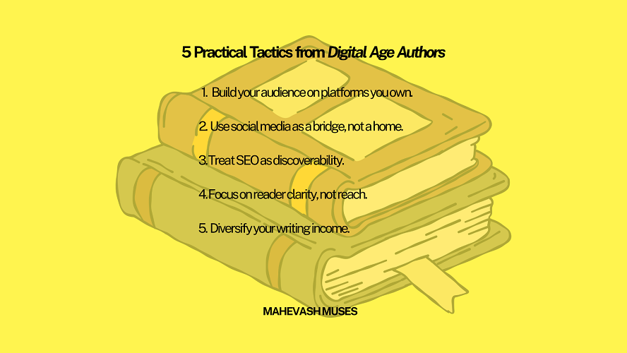 5 Practical Tactics from Digital Age Authors:1. Build your audience on platforms you own.
2. Use social media as a bridge, not a home.
3. Treat SEO as discoverability.
4. Focus on reader clarity, not reach.
5. Diversify your writing income.